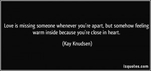 ... feeling warm inside because you're close in heart. - Kay Knudsen