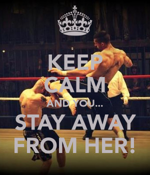 keep-calm-and-you-stay-away-from-her.png