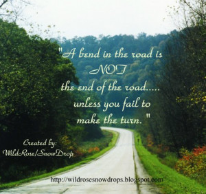 Bend in the Road is NOT the end of the road.....