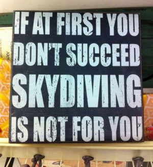 If at first you don't succeed. . . . Not always the best advice.