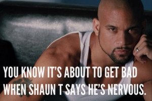 Insanity Quotes Shaun T Shaun t says he's nervous.