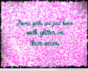 some girls are just born with glitter in their veins