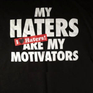 Ignore those haters!