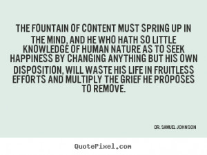 Quotes about life - The fountain of content must spring up in the mind ...