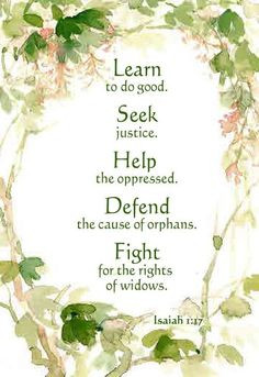 Isaiah 1:17 ~ Learn to do good. Seek justice. Help the oppressed ...