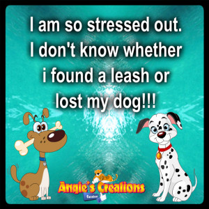 am so stressed out. I don't know whether i found a leash or lost my ...