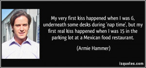 My very first kiss happened when I was 6, underneath some desks during ...