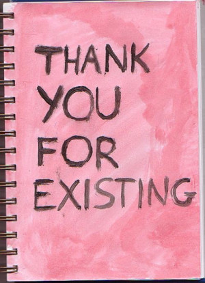 Thank you for existing