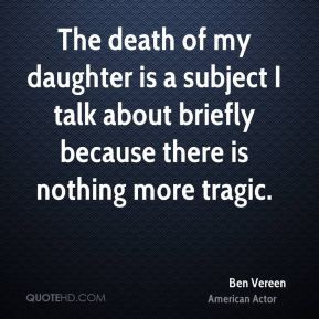 The death of my daughter is a subject I talk about briefly because ...