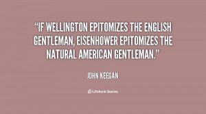 If Wellington epitomizes the English gentleman, Eisenhower epitomizes ...