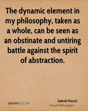The dynamic element in my philosophy, taken as a whole, can be seen as ...