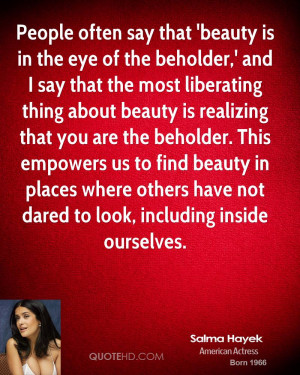 People often say that 'beauty is in the eye of the beholder,' and I ...