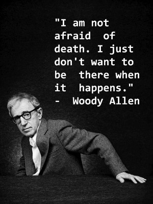 Woody Allen-I agree with him.