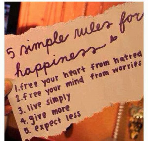 simple rules for happiness. 1. free your heart from hatred. 2. free ...