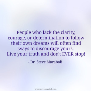 ... dreams will often find ways to discourage yours. Live your truth and