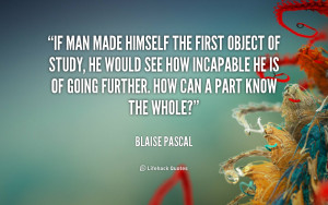 quote-Blaise-Pascal-if-man-made-himself-the-first-object-45041.png