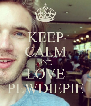Keep Calm And Love Pewdiepie