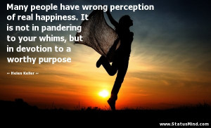 Many people have wrong perception of real happiness. It is not in ...