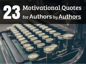 23 Motivational Quotes for Authors by Authors