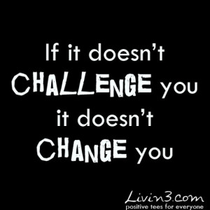 Fitness quote If it doesnt challenge you it doesnt change you # ...