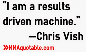 am a results driven machine.