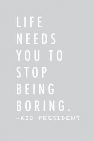 Kid President Quote of the Day. Gotta love that kid. Hope he never ...