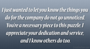 to let you know the things you do for the company do not go unnoticed ...
