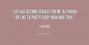 Life has become serious for me, although I do like to party every now ...