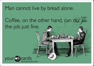 Man Cannot Live By Bread Alone...