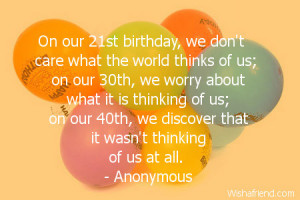 Happy 21st Birthday Quotes On our 21st birthday,