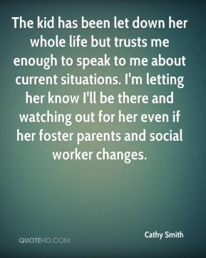 has been let down her whole life but trusts me enough to speak to me ...