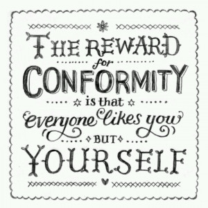 Don't conform. Be you.