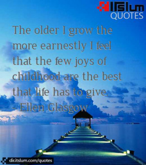 The older I grow the more earnestly I feel that the few joys of ...