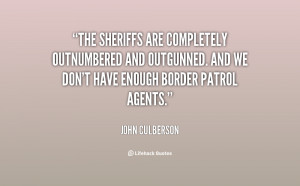 The sheriffs are completely outnumbered and outgunned. And we don't ...