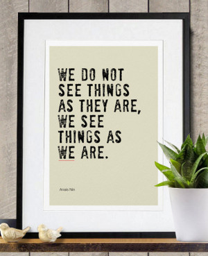 ... We See Things as We Are ($18) quote from Anaïs Nin says just that