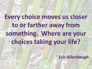 where are your choices taking your life - allenbaugh