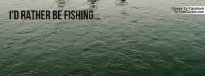rather be fishing Profile Facebook Covers