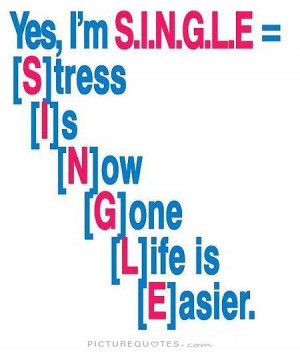 Single And Happy Quotes Yes, i'm single picture quote