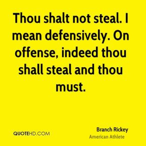 not steal. I mean defensively. On offense, indeed thou shall steal ...