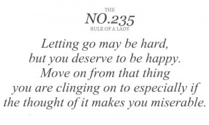 ... you deserve to be happy move on from that thing you are clinging on