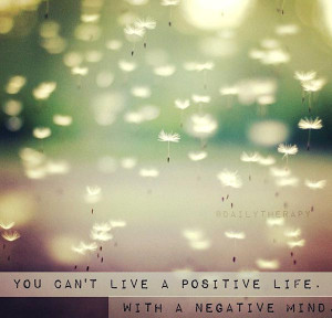 Positive Thinking Quote 2: “You can’t live a positive life. With a ...