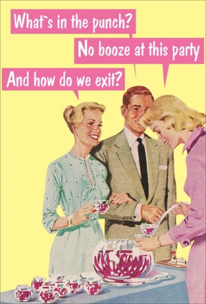 No booze at this party ... - vintage retro funny quote