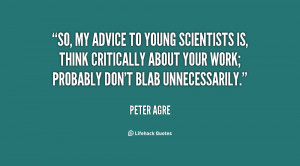 So, my advice to young scientists is, think critically about your work ...