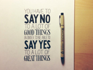 You Have to Say No to a Lot of Good Things…
