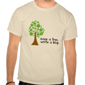shirt sayings Save a Tree, Write a Blog