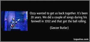 Ozzy wanted to get us back together. It's been 20 years. We did a ...