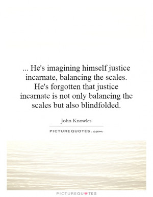 ... not only balancing the scales but also blindfolded. Picture Quote #1