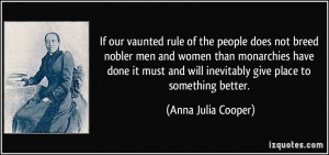 If our vaunted rule of the people does not breed nobler men and women ...