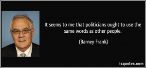 ... ought to use the same words as other people. - Barney Frank