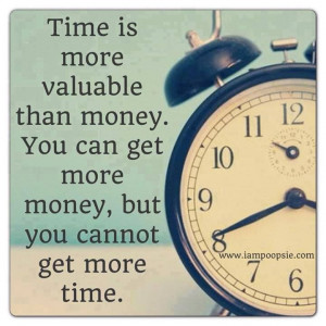 Time is more valuable...